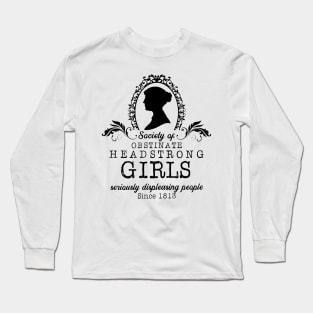 Society Of Obstinate Head Strong Girls Serious Displeasing People Since 1813 Long Sleeve T-Shirt